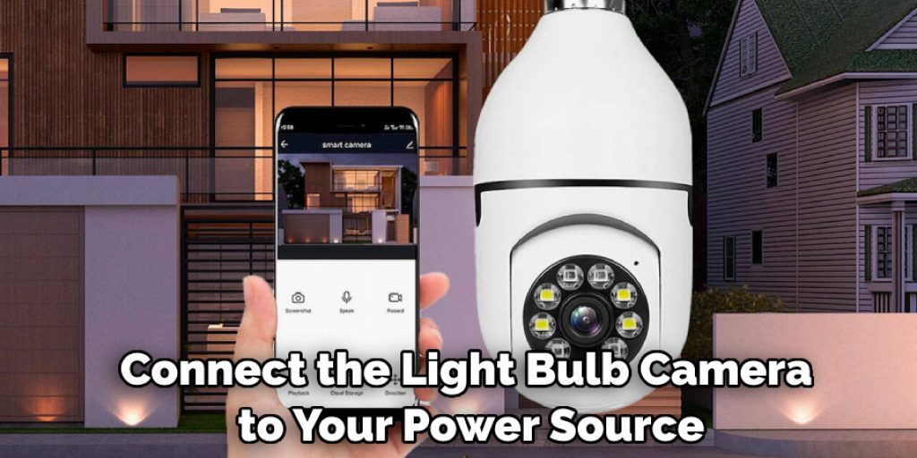 Connect the Light Bulb Camera to Your Power Source