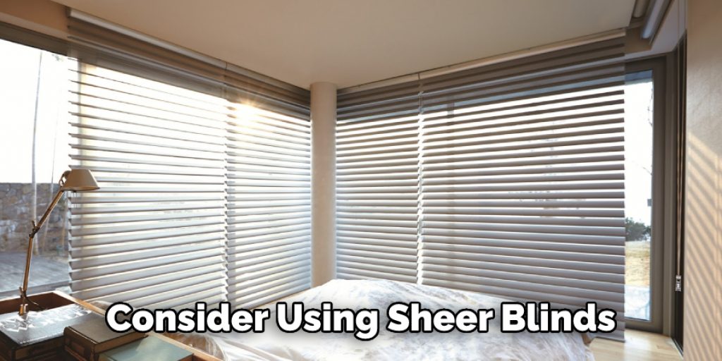 Consider Using Sheer Blinds