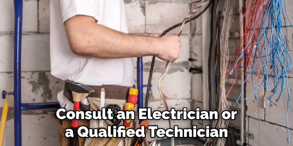 Consult an Electrician or a Qualified Technician