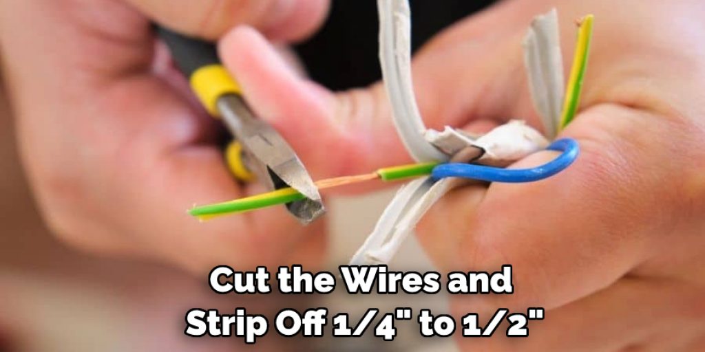 Cut the Wires and Strip Off 1/4" to 1/2"