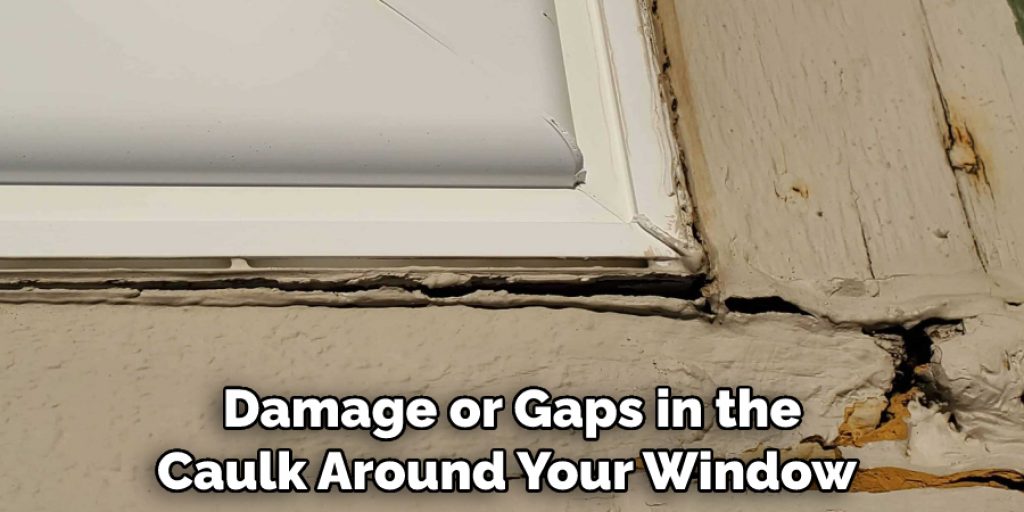 Damage or Gaps in the Caulk Around Your Window