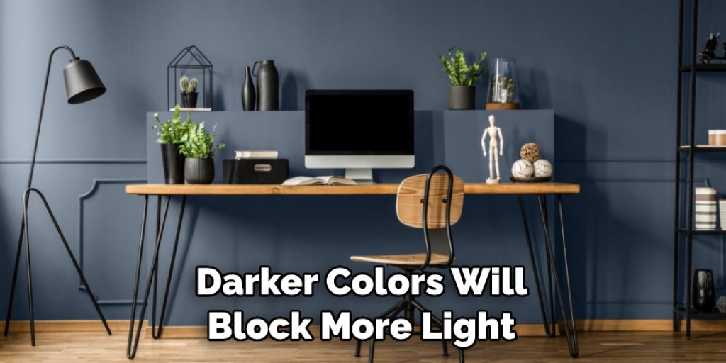 Darker Colors Will Block More Light