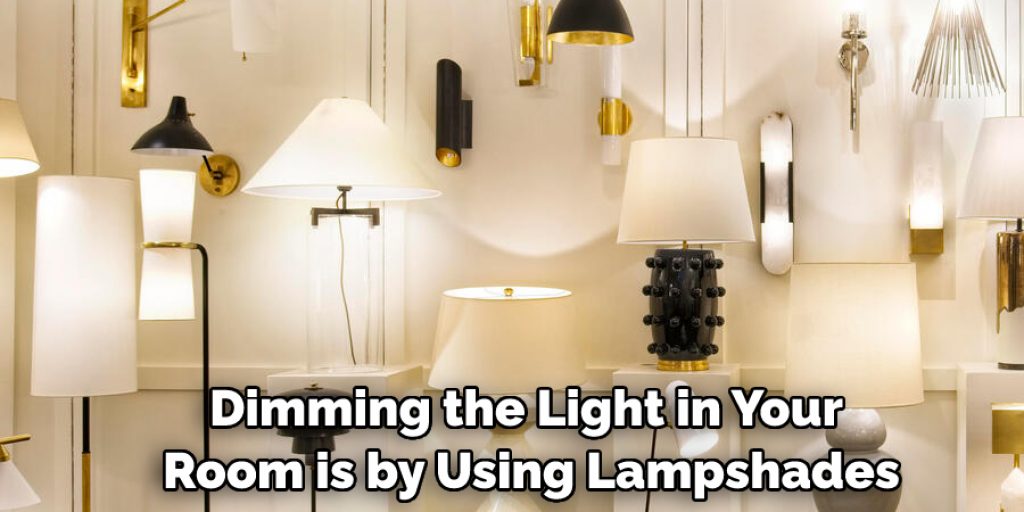 Dimming the Light in Your Room is by Using Lampshades