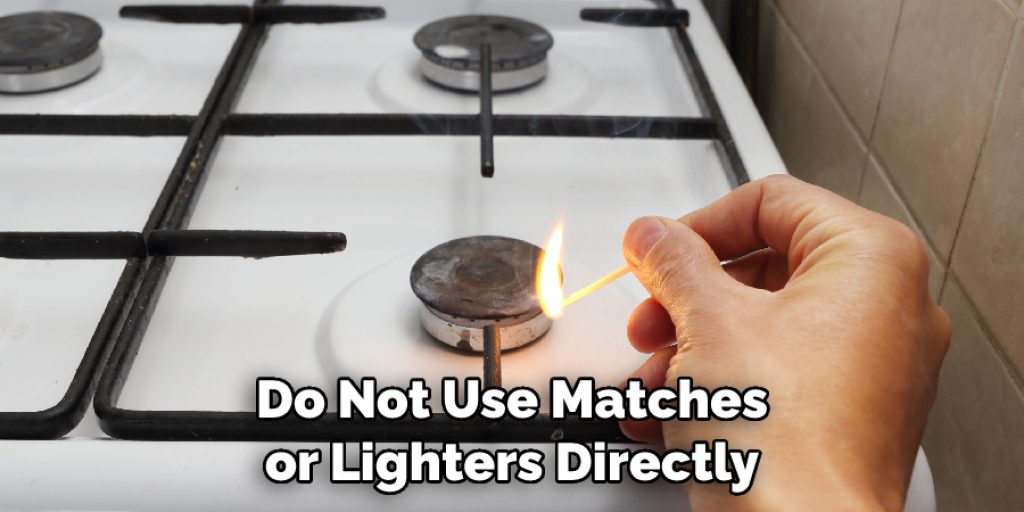 Do Not Use Matches or Lighters Directly