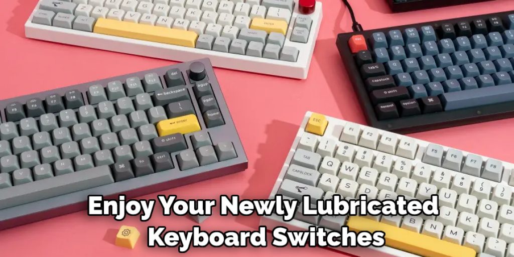 Enjoy Your Newly Lubricated Keyboard Switches
