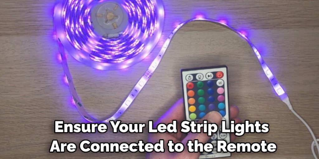 Ensure Your Led Strip Lights
 Are Connected to the Remote