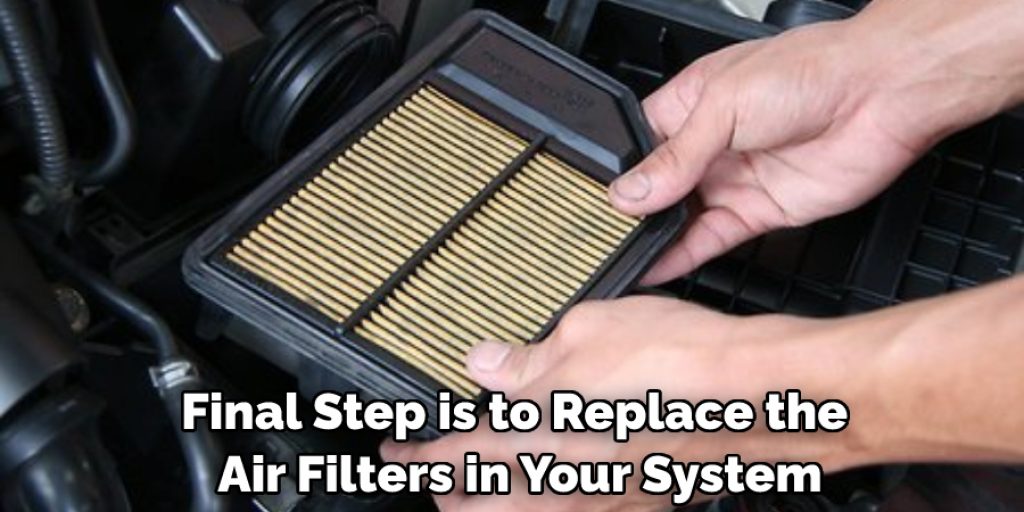 Final Step is to Replace the Air Filters in Your System