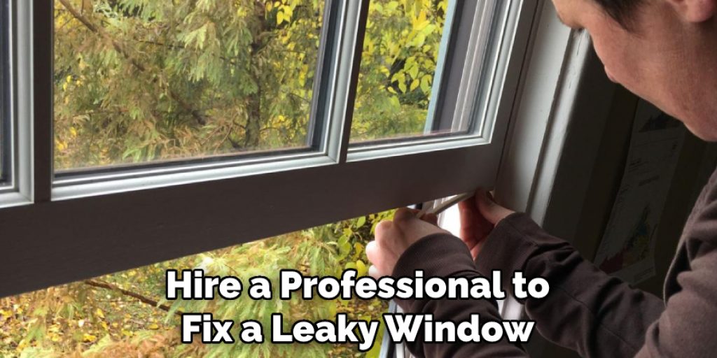 Hire a Professional to Fix a Leaky Window