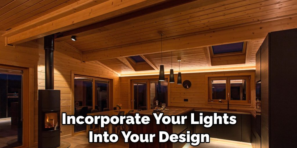 Incorporate Your Lights Into Your Design