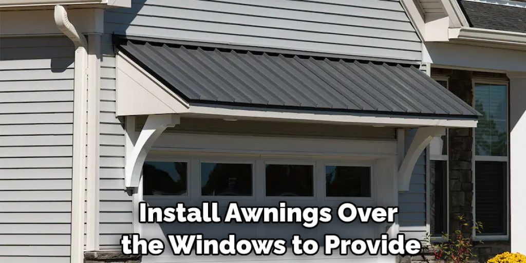 Install Awnings Over the Windows to Provide