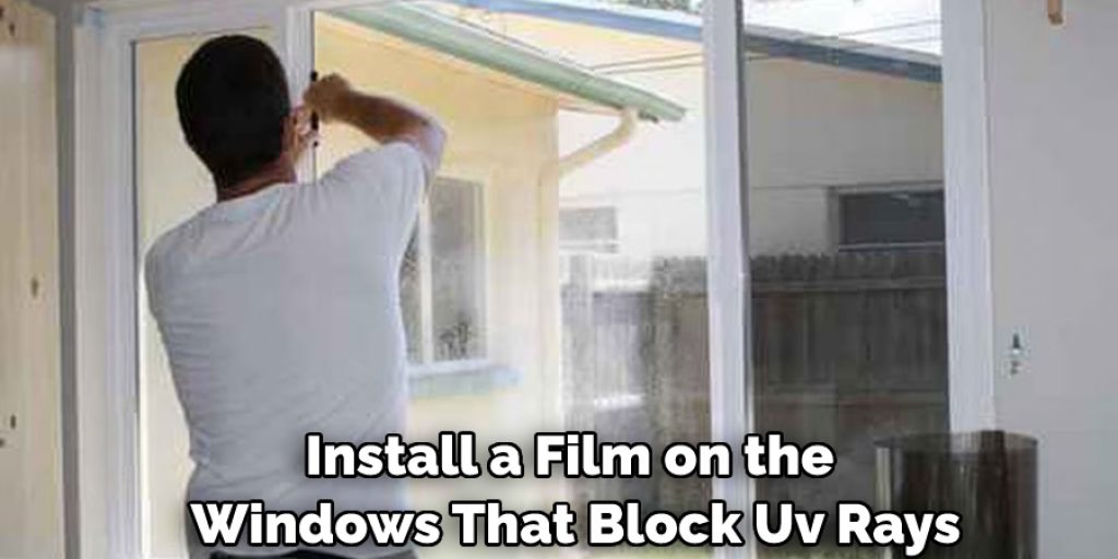 Install a Film on the Windows That Block Uv Rays