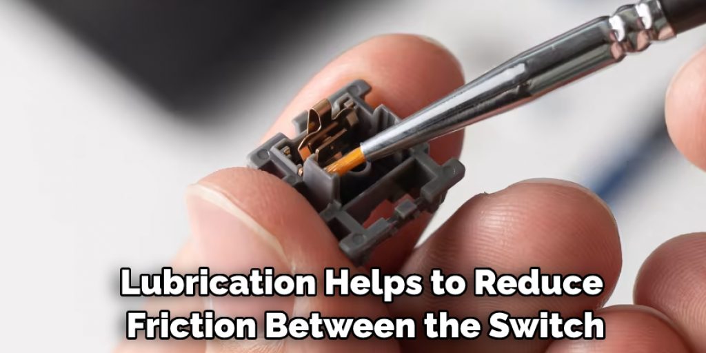Lubrication Helps to Reduce Friction Between the Switch