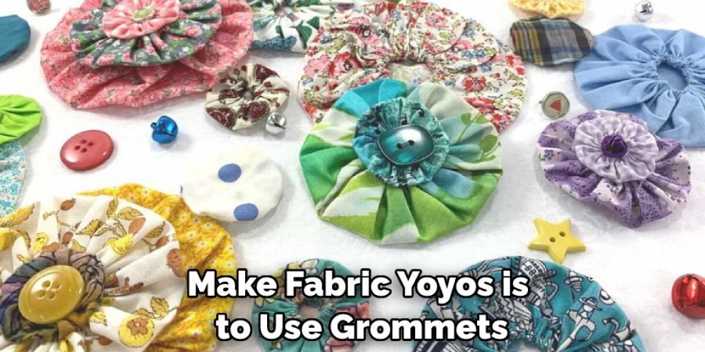 Make Fabric Yoyos is to Use Grommets