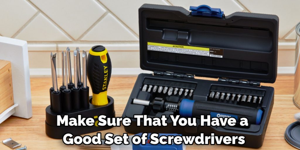 Make Sure That You Have a Good Set of Screwdrivers