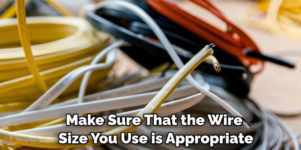 Make Sure That the Wire Size You Use is Appropriate