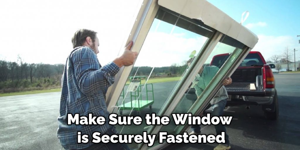 Make Sure the Window is Securely Fastened