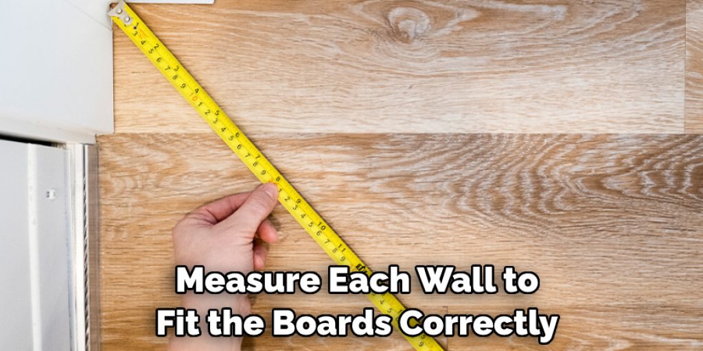 Measure Each Wall to Fit the Boards Correctly