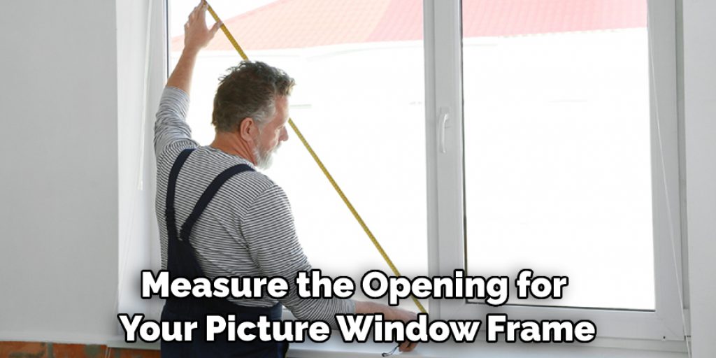 Measure the Opening for Your Picture Window Frame