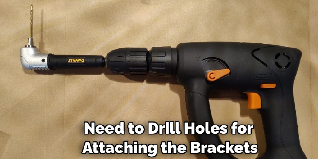 Need to Drill Holes for Attaching the Brackets