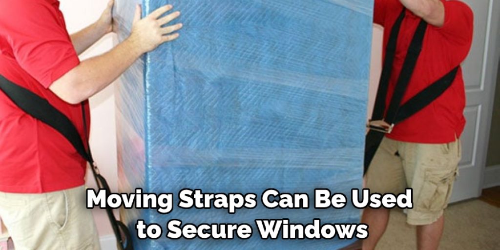 Moving Straps Can Be Used to Secure Windows