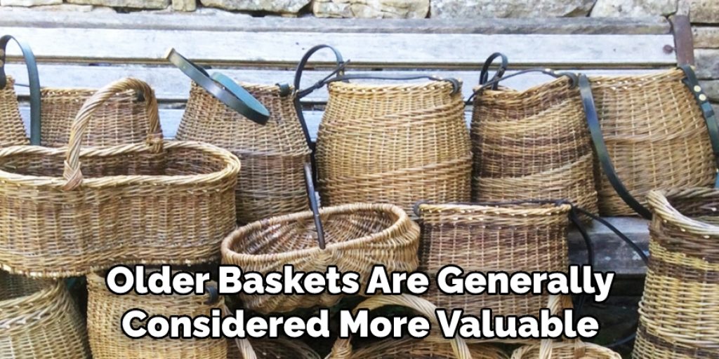 Older Baskets Are Generally Considered More Valuable