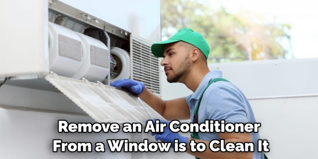 Remove an Air Conditioner From a Window is to Clean It