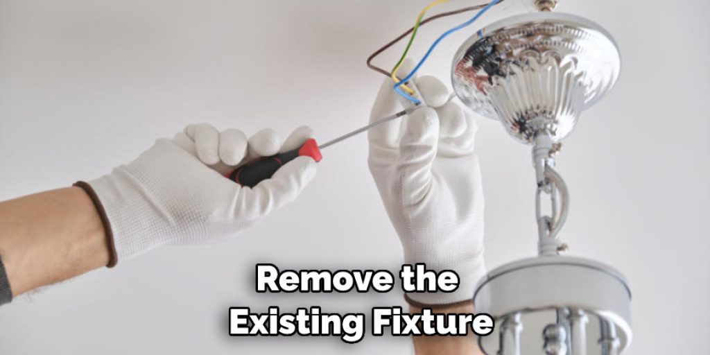 Remove the Existing Fixture