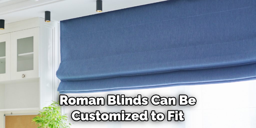 Roman Blinds Can Be Customized to Fit