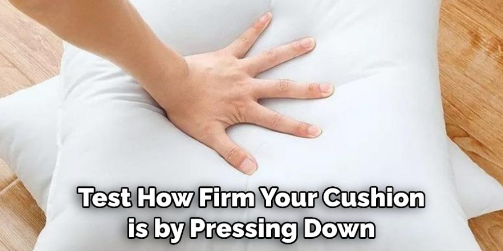 Test How Firm Your Cushion is by Pressing Down