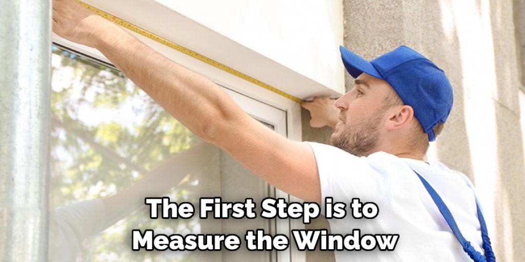 The First Step is to Measure the Window
