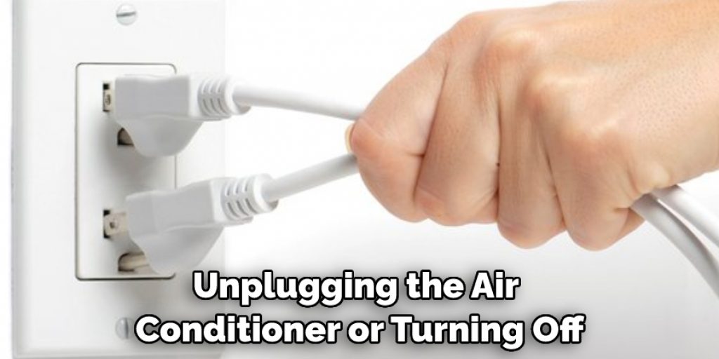 Unplugging the Air Conditioner or Turning Off