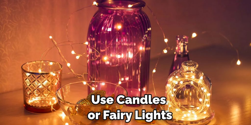 Use Candles or Fairy Lights