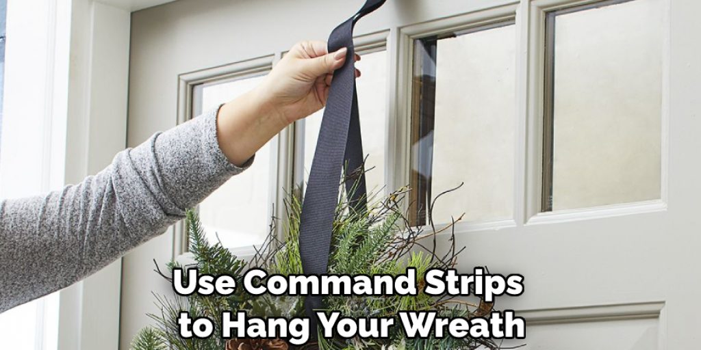 Use Command Strips to Hang Your Wreath