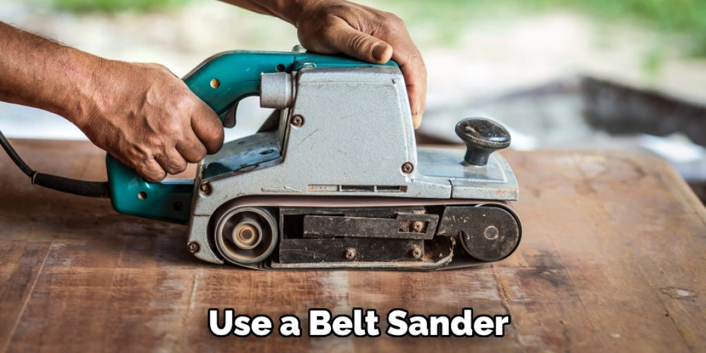 Use a Belt Sander
