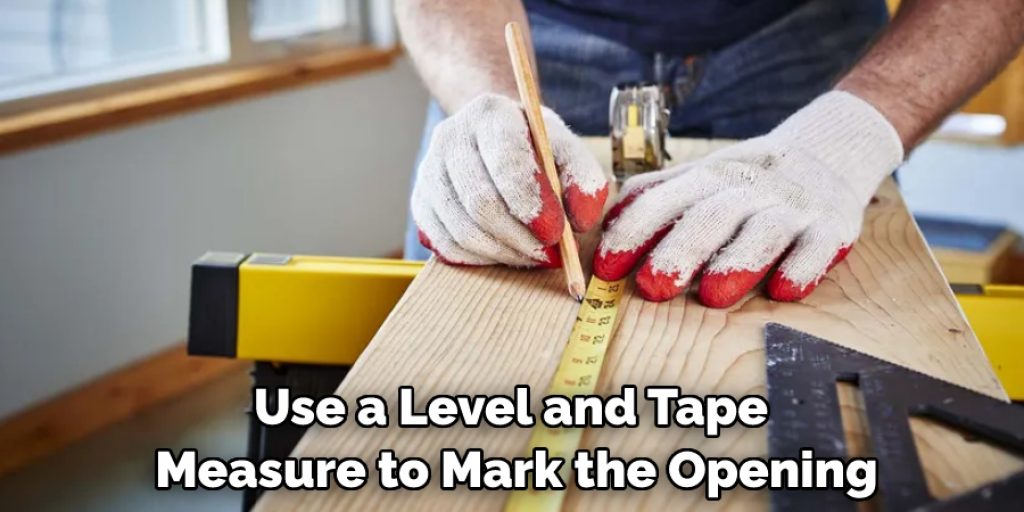 Use a Level and Tape Measure to Mark the Opening