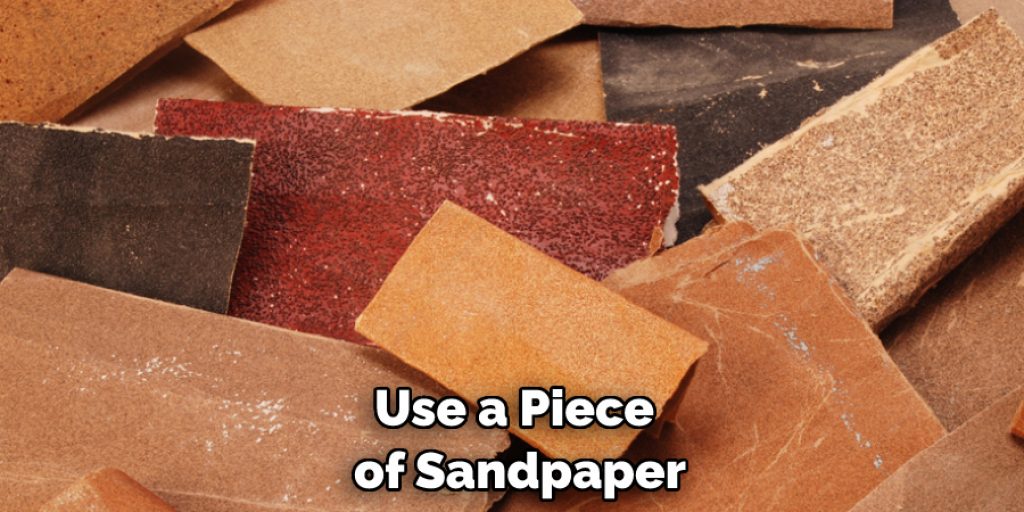 Use a Piece of Sandpaper