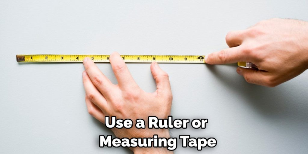 Use a Ruler or Measuring Tape