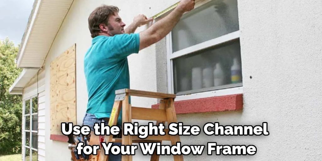 Use the Right Size Channel for Your Window Frame