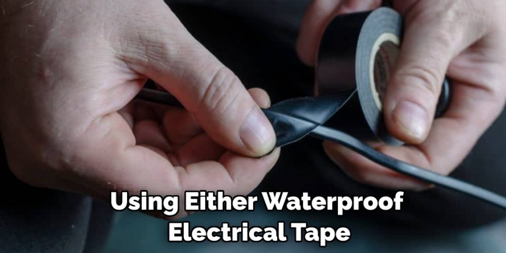 Using Either Waterproof Electrical Tape