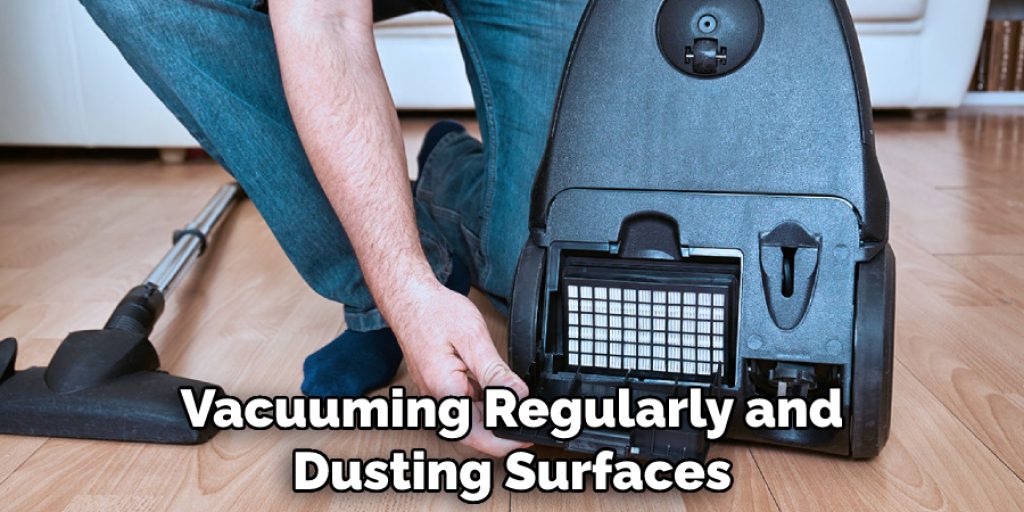 Vacuuming Regularly and Dusting Surfaces