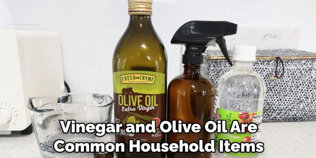 Vinegar and Olive Oil Are Common Household Items