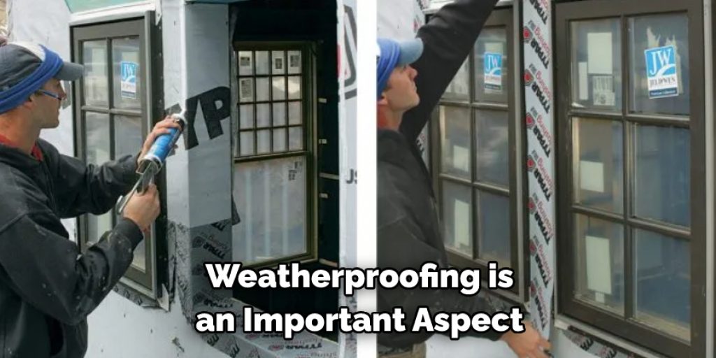 Weatherproofing is 
an Important Aspect