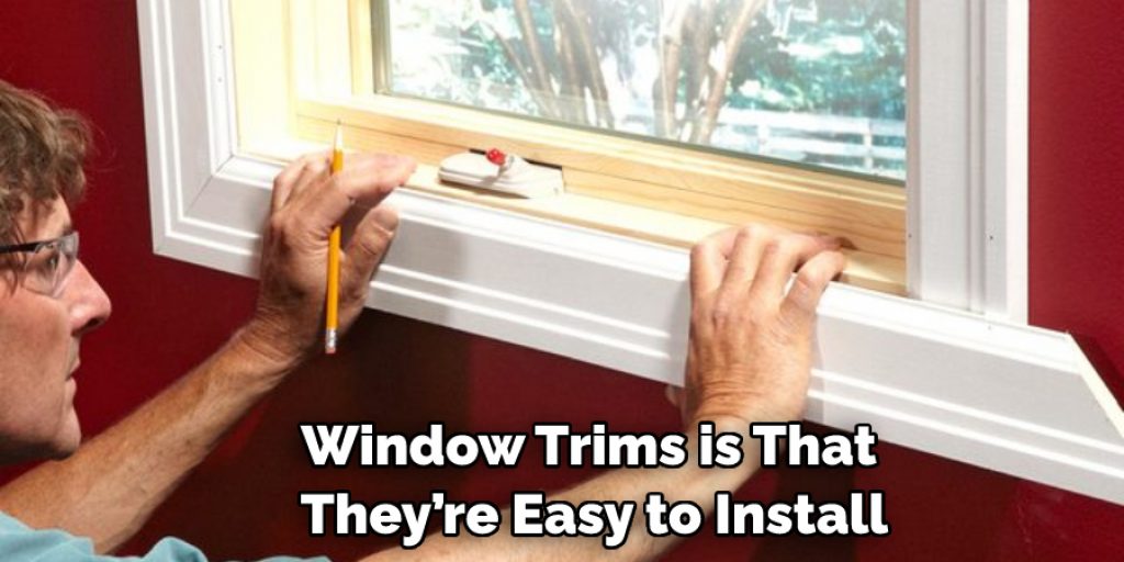 Window Trims is That They’re Easy to Install