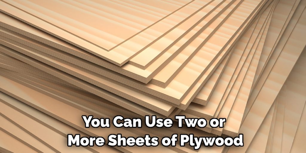 You Can Use Two or More Sheets of Plywood