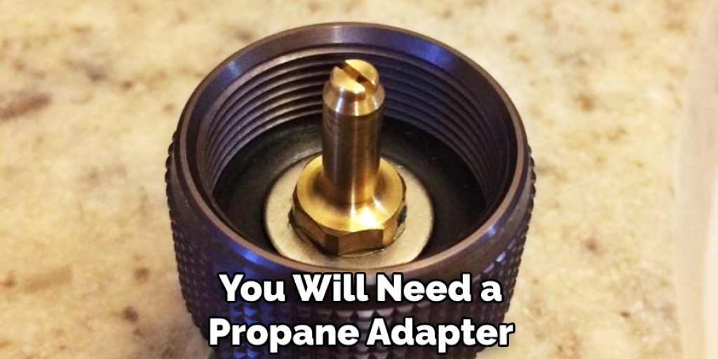 You Will Need a Propane Adapter