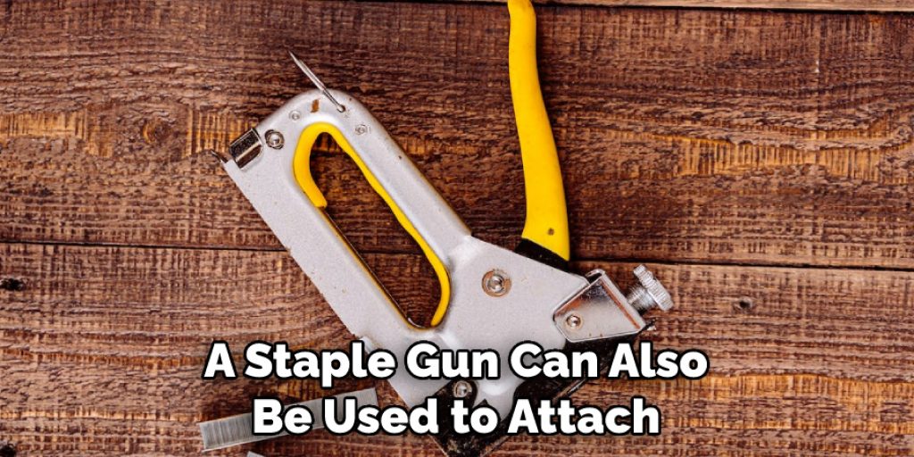 A Staple Gun Can Also Be Used to Attach