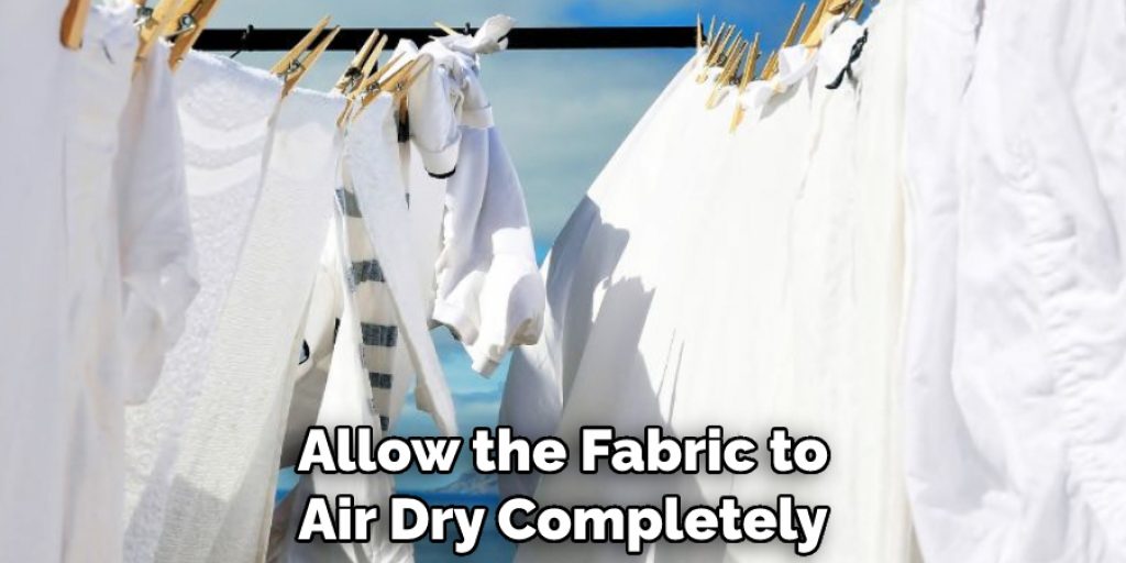Allow the Fabric to Air Dry Completely