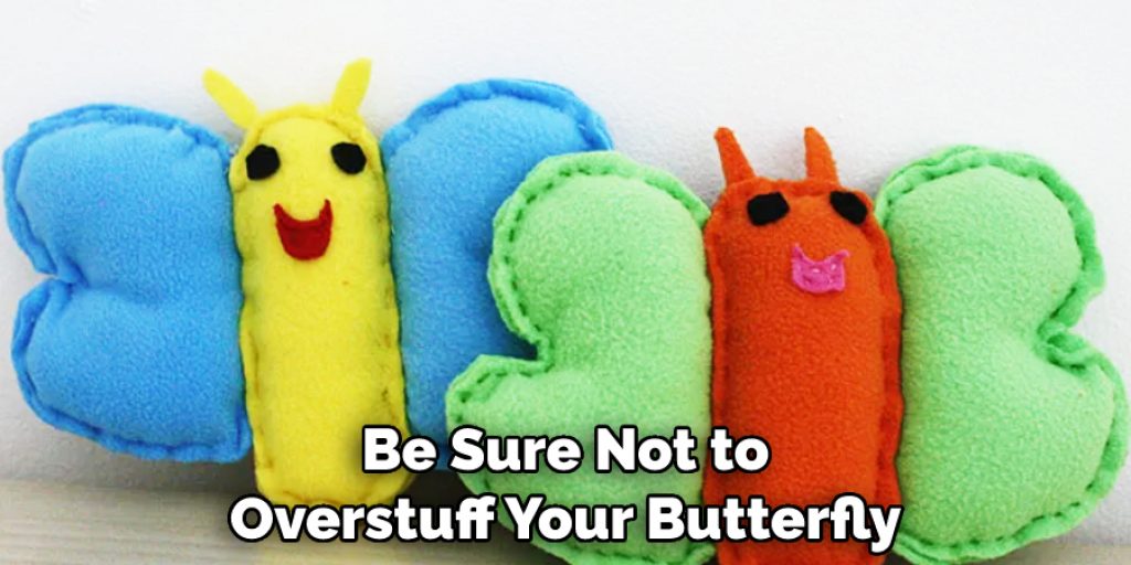 Be Sure Not to Overstuff Your Butterfly