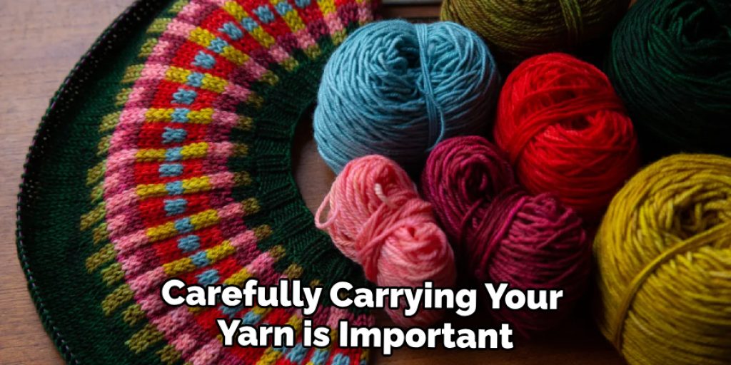 Carefully Carrying Your Yarn is Important