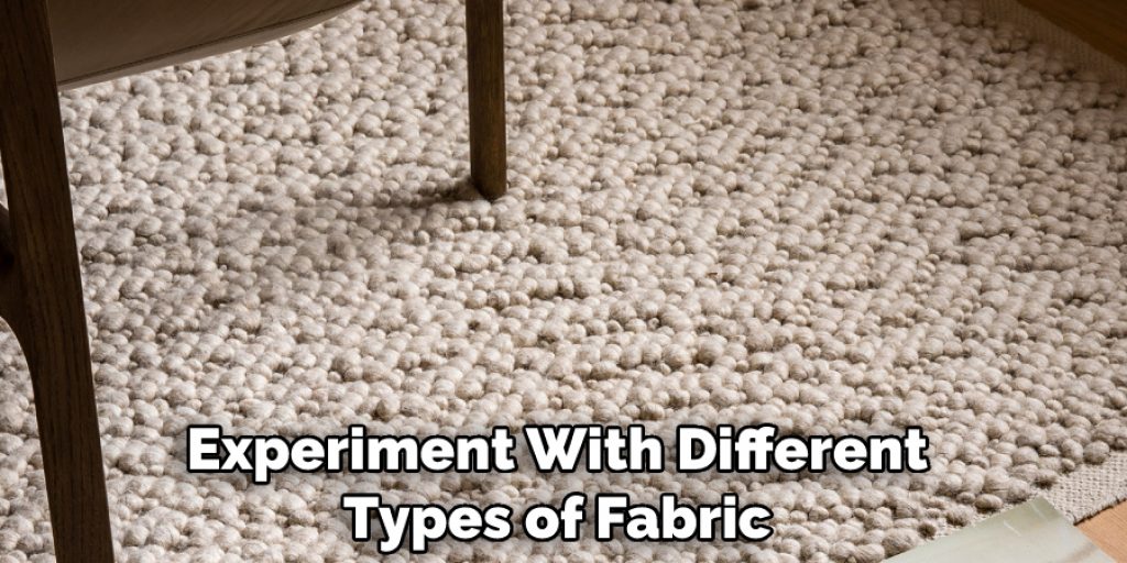 Experiment With Different Types of Fabric